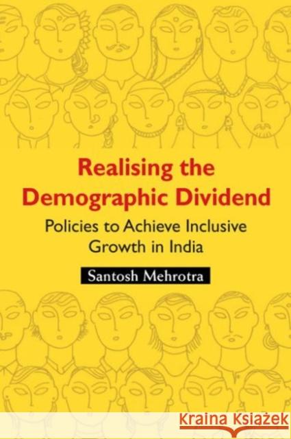 Realising the Demographic Dividend: Policies to Achieve Inclusive Growth in India Santosh Mehrotra 9781107091726 Cambridge University Press - książka