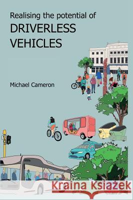 Realising the potential of Driverless Vehicles: Recommendations for Law Reform Cameron, Michael 9781984112491 Createspace Independent Publishing Platform - książka