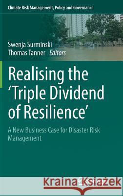 Realising the 'Triple Dividend of Resilience': A New Business Case for Disaster Risk Management Surminski, Swenja 9783319406930 Springer - książka