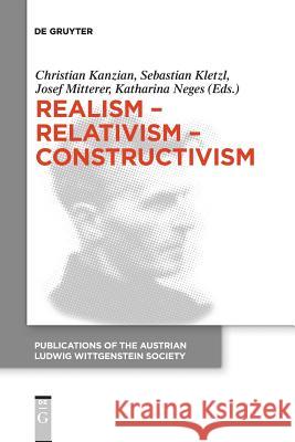 Realism - Relativism - Constructivism: Proceedings of the 38th International Wittgenstein Symposium in Kirchberg Christian Kanzian, Sebastian Kletzl, Josef Mitterer, Katharina Neges 9783110653366 De Gruyter - książka