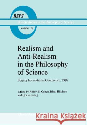 Realism and Anti-Realism in the Philosophy of Science Robert S. Cohen Qiu Renzong Risto Hilpinen 9780792332336 Kluwer Academic Publishers - książka
