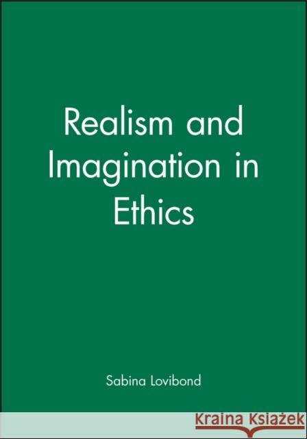 Realism and Imagination in Ethics Sabina Lovibond Lovibond 9780631133124 Wiley-Blackwell - książka