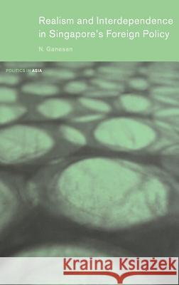 Realism and Interdependence in Singapore's Foreign Policy Narayanan Ganesan N. Ganesan 9780415350761 Routledge - książka