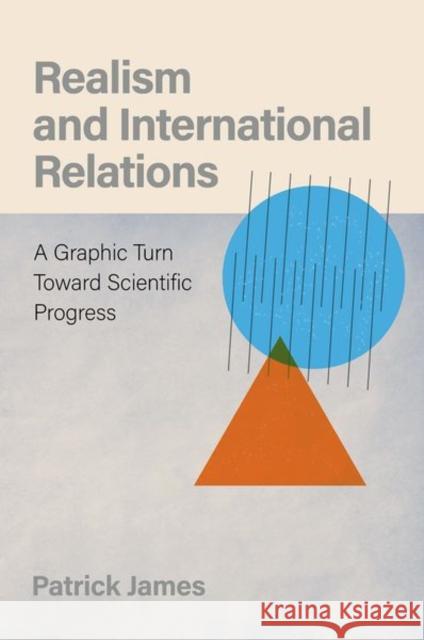 Realism and International Relations: A Graphic Turn Toward Scientific Progress James, Patrick 9780197645024 Oxford University Press Inc - książka