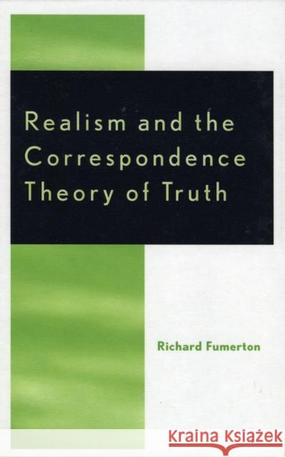 Realism and the Correspondence Theory of Truth Richard A. Fumerton 9780742512832 Rowman & Littlefield Publishers - książka