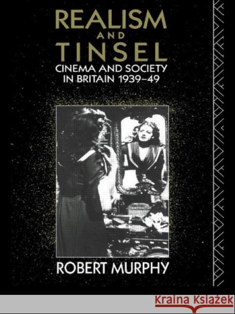 Realism and Tinsel : Cinema and Society in Britain 1939-48 Robert Murphy 9780415076845 TAYLOR & FRANCIS LTD - książka