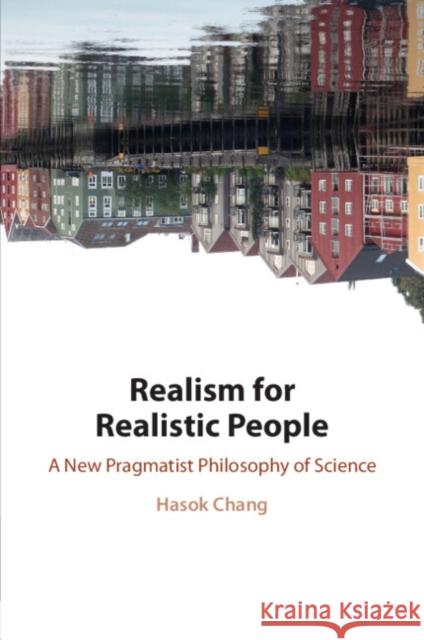 Realism for Realistic People Hasok (University of Cambridge) Chang 9781108455930 Cambridge University Press - książka