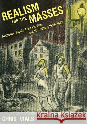 Realism for the Masses: Aesthetics, Popular Front Pluralism, and U.S. Culture, 1935-1947 Chris Vials 9781604731231 University Press of Mississippi - książka
