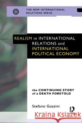 Realism in International Relations and International Political Economy: The Continuing Story of a Death Foretold Stefano Guzzini 9780415144025  - książka