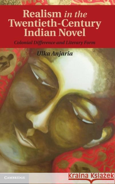 Realism in the Twentieth-Century Indian Novel: Colonial Difference and Literary Form Anjaria, Ulka 9781107027633  - książka