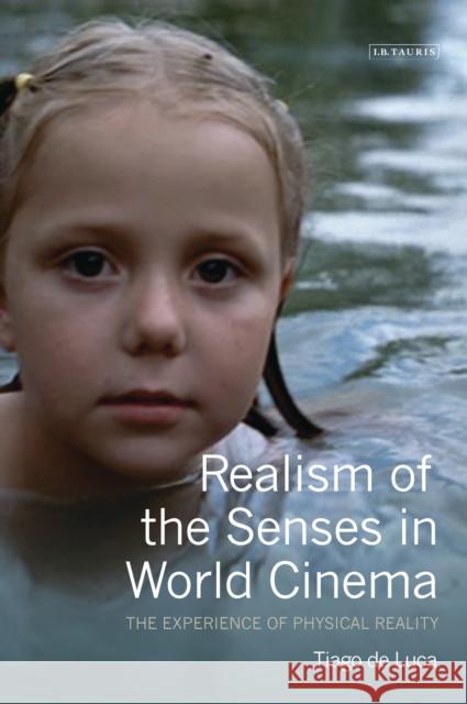 Realism of the Senses in World Cinema: The Experience of Physical Reality Luca, Tiago de 9781780766300  - książka