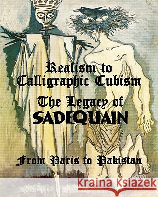 Realism to Calligraphic Cubism: The Legacy of Sadequain from Paris to Pakistan Dr Salman Ahmad 9781456323981 Createspace - książka