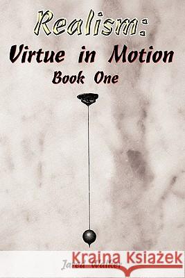 Realism: Virtue in Motion: Book One Walker, Jared 9781463408343 Authorhouse - książka