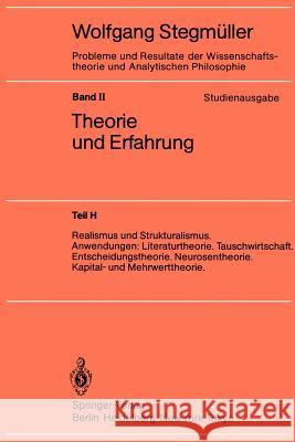 Realismus Und Strukturalismus. Anwendungen: Literaturtheorie. Tauschwirtschaft. Entscheidungstheorie. Neurosentheorie. Kapital- Und Mehrwerttheorie W. Stegmuller 9783540157458 Springer - książka