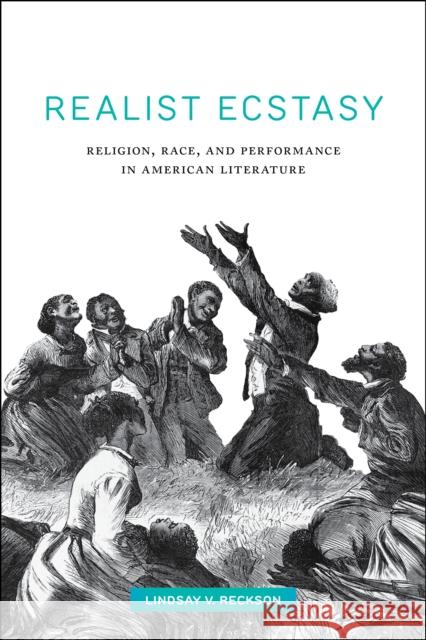 Realist Ecstasy: Religion, Race, and Performance in American Literature Lindsay Reckson 9781479803323 New York University Press - książka