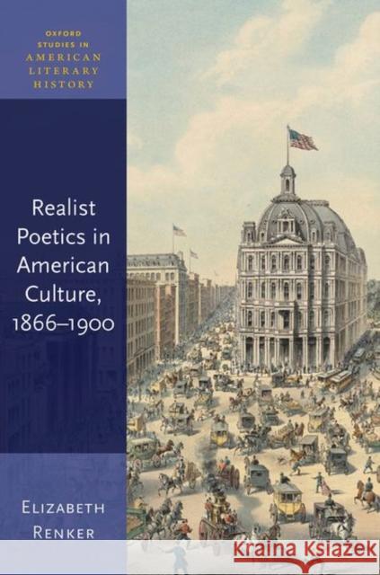 Realist Poetics in American Culture, 1866-1900 Elizabeth Renker 9780198808787 Oxford University Press, USA - książka