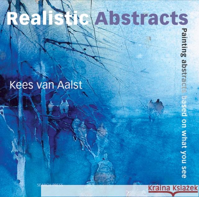 Realistic Abstracts: Painting Abstracts Based on What You See Kees vanAalst 9781844485604  - książka