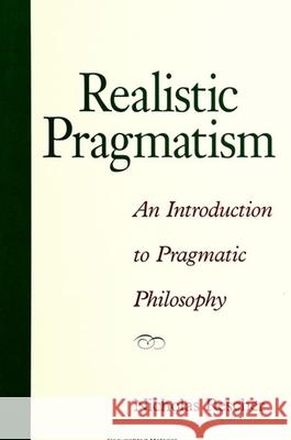 Realistic Pragmatism: An Introduction to Pragmatic Philosophy Nicholas Rescher 9780791444085 State University of New York Press - książka