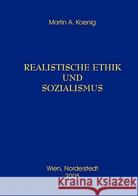 Realistische Ethik und Sozialismus Martin A Koenig 9783833425684 Books on Demand - książka