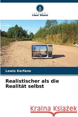 Realistischer als die Realität selbst Kerfane, Lewis 9786208864309 Verlag Unser Wissen - książka