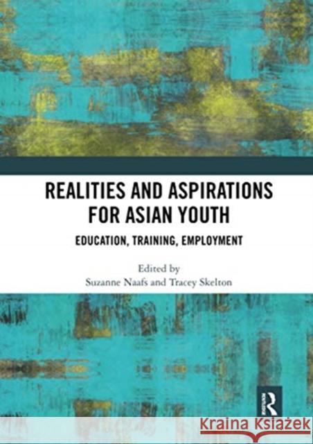 Realities and Aspirations for Asian Youth: Education, Training, Employment Suzanne Naafs Tracey Skelton 9780367730444 Routledge - książka