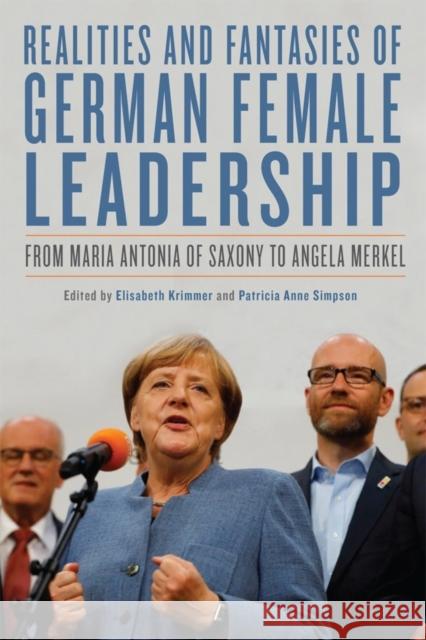 Realities and Fantasies of German Female Leadership: From Maria Antonia of Saxony to Angela Merkel Elisabeth Krimmer Patricia Anne Simpson 9781640140653 Camden House - książka