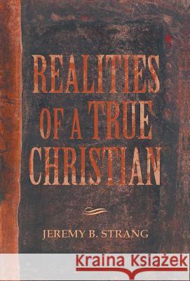 Realities of a True Christian Jeremy B. Strang 9781490803609 WestBow Press - książka