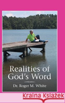 Realities of God's Word Dr Roger M White 9781973645849 WestBow Press - książka