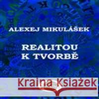 Realitou k tvorbě Alexej Mikulášek 9788090621220 Nakladatelství Kmen - książka