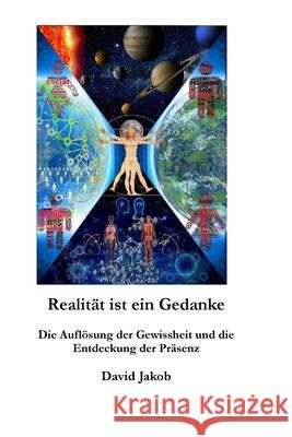 Realit?t ist ein Gedanke: Die Aufl?sung der Gewissheit und die Entdeckung der Pr?senz David Jakob 9783952639436 David Jakob Verlag - książka