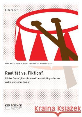 Realität vs. Fiktion. Günter Grass' Blechtrommel als autobiografischer und historischer Roman Balduf, Anke 9783956879159 Science Factory - książka