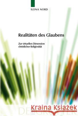 Realitäten des Glaubens: Zur virtuellen Dimension christlicher Religiosität Ilona Nord 9783110205558 De Gruyter - książka