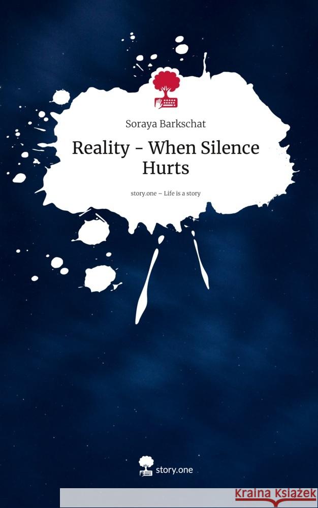 Reality - When Silence Hurts. Life is a Story - story.one Barkschat, Soraya 9783711589637 story.one publishing - książka