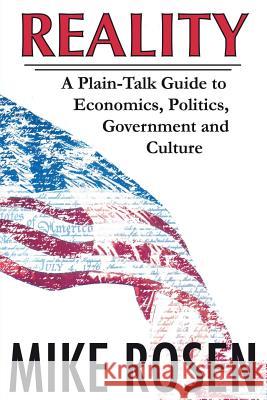 Reality: A Plain-Talk Guide to Economics, Politics, Government and Culture Mike Rosen Mark L. Swanson 9780982352083 Wilcox Swanson LLC/ DBA Deer Track Publishing - książka