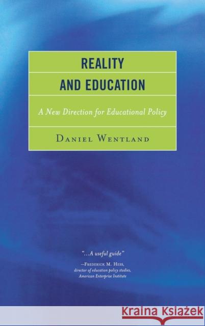 Reality and Education: A New Direction for Educational Policy Wentland, Daniel 9781475805147 R&l Education - książka
