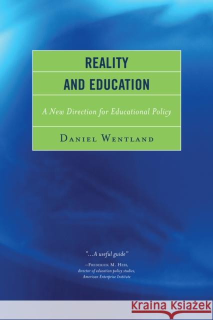 Reality and Education: A New Direction for Educational Policy Wentland, Daniel 9781475805154 R&l Education - książka