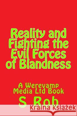 Reality and Fighting the Evil Forces of Blandness S. Rob 9781983977381 Createspace Independent Publishing Platform - książka