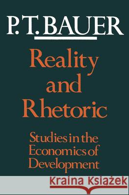 Reality and Rhetoric: Studies in the Economics of Development Bauer, P. T. 9780674749474 Harvard University Press - książka