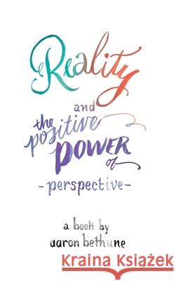 Reality and The Positive Power of Perspective Aaron Bethune Laura Lavender 9780993636752 Above the Noise - książka