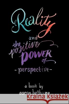 Reality and The Positive Power of Perspective Aaron Bethune Laura Lavender 9780993636769 Above the Noise - książka