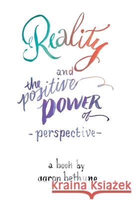 Reality and The Positive Power of Perspective Aaron Bethune Laura Lavender 9781989528044 Above the Noise - książka