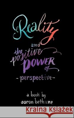 Reality and The Positive Power of Perspective Aaron Bethune Laura Lavender 9781989528051 Above the Noise - książka