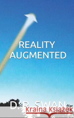 Reality Augmented D. R. Swan 9781720522119 Createspace Independent Publishing Platform - książka