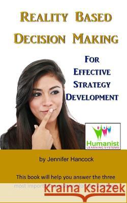 Reality Based Decision Making for Effective Strategy Development Jennifer Hancock 9781985176140 Createspace Independent Publishing Platform - książka