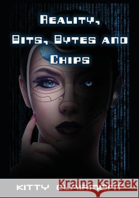 Reality, Bits, Bytes and Chips Kitty Clairmont 9781785072000 New Generation Publishing - książka