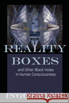 Reality Boxes: And Other Black Holes in Human Consciousness Ingo Swann 9781949214710 Swann-Ryder Productions, LLC - książka