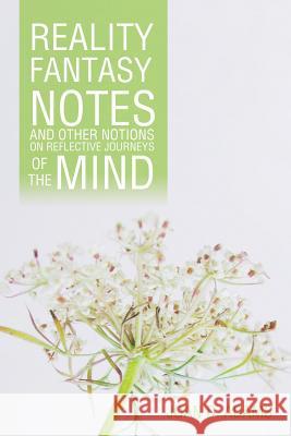 Reality, Fantasy, Notes and Other Notions On Reflective Journeys of the Mind Adams, Joan D. 9781493162710 Xlibris Corporation - książka