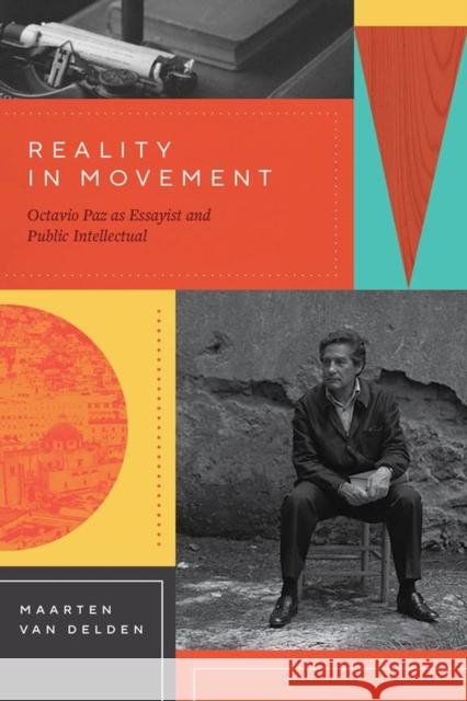 Reality in Movement: Octavio Paz as Essayist and Public Intellectual Maarten Van Delden 9780826501486 Vanderbilt University Press - książka