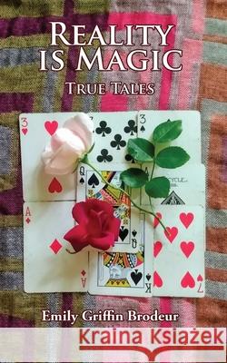 Reality is Magic: True Tales Emily G. Brodeur 9781628801965 Emily G. Brodeur - książka