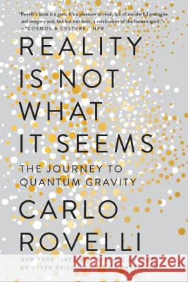 Reality Is Not What It Seems: The Journey to Quantum Gravity Carlo Rovelli Simon Carnell Erica Segre 9780735213937 Riverhead Books - książka